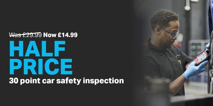 Half price 30 point car safety inspection Was £29.99 Now £14.99